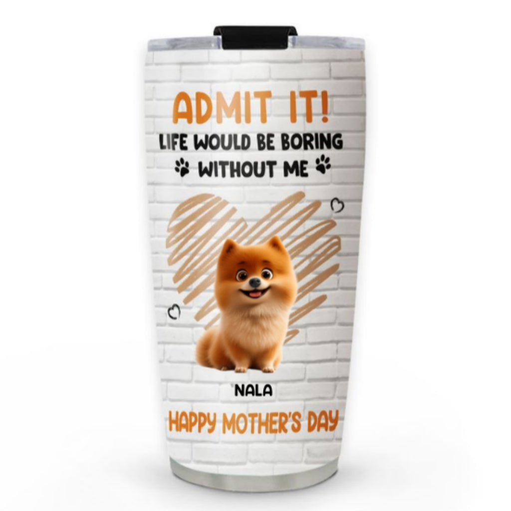 Custom Mother's day Birthday Gifts For Dog Mom, Dog Lovers • Admit It Orange - Personalized Tumbler