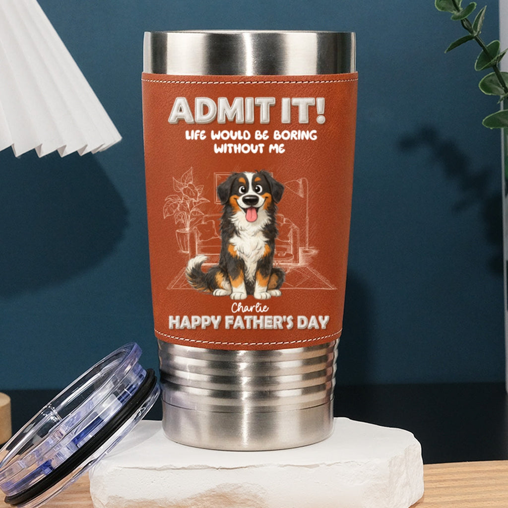Custom Father's day Birthday Gifts For Dog Dad, Dog Lovers • I Am Your Best Part - Personalized Leather Tumbler
