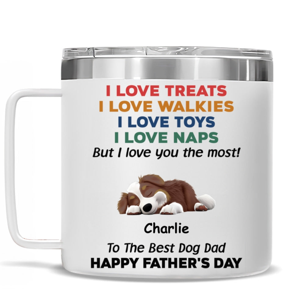 Custom Father's day Birthday Gifts For Dog Dad, Dog Lovers • Love You The Most Version 2 - Personalized 14oz Stainless Steel Tumbler With Handle