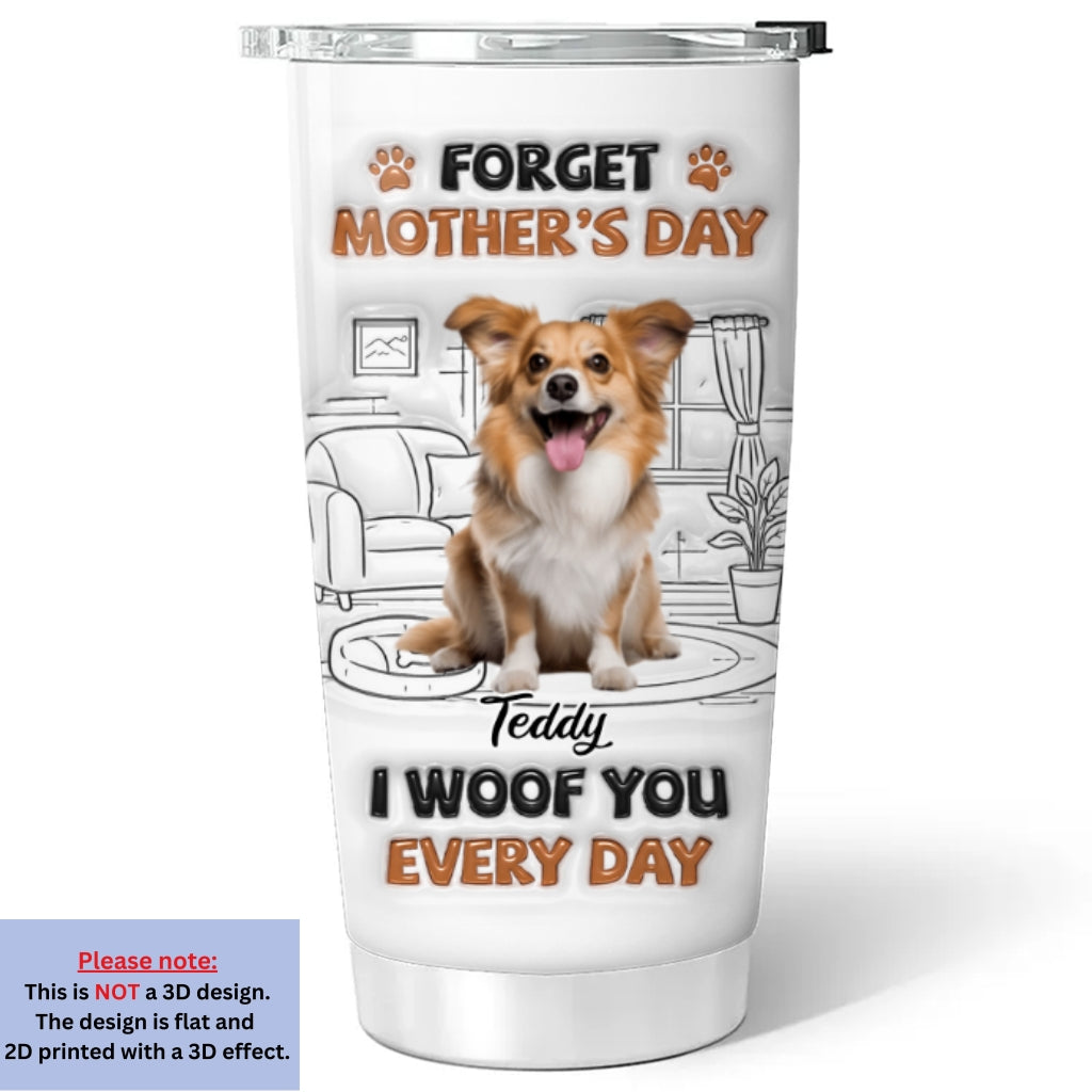 Custom Photo Mother's day Birthday Gifts For Dog Mom, Dog Lovers • Woof You Forever Photo - Personalized 3D Effect Tumbler