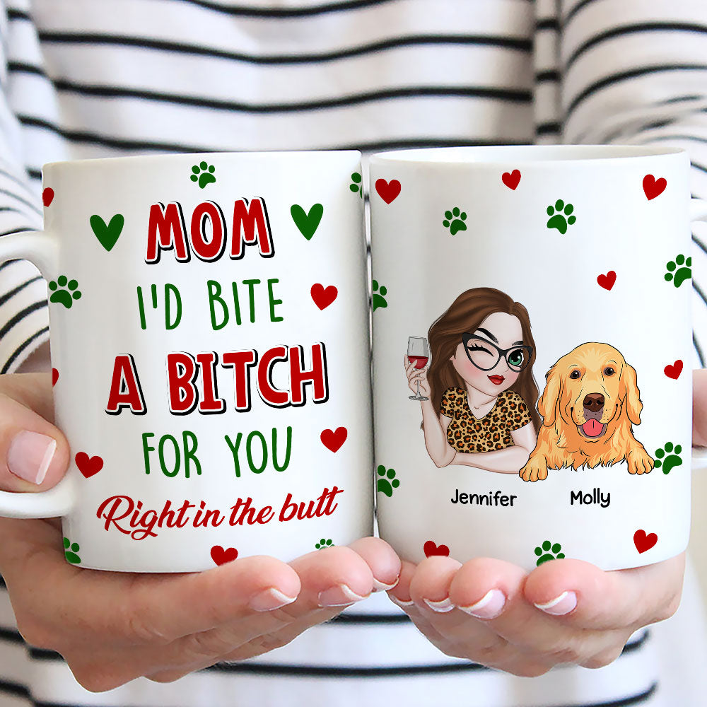 Custom Mother's day Birthday Gifts For Dog Mom, Dog Lovers • I Would Bite A Bitch For You - Personalized Coffee Mug