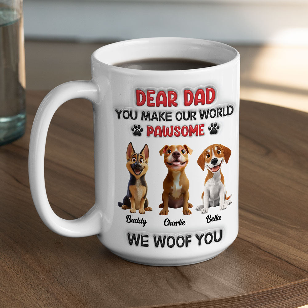 Custom Father's day Birthday Gifts For Dog Dad, Dog Lovers • You Make My World Pawsome Version 2 - Personalized 3D Inflated Effect Mug