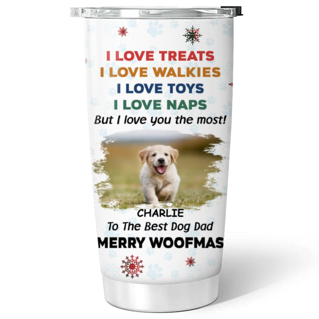 Custom Christmas Birthday Gifts For Dog Mom, Dog Lovers • Love You The Most Snow Ver Photo - Personalized Tumbler