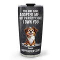 Custom Father's day Birthday Gifts For Dog Dad, Dog Lovers • Own You For Sure - Personalized Tumbler