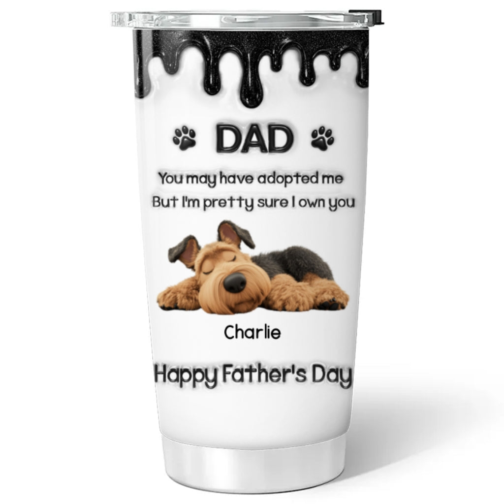 Custom Father's day Birthday Gifts For Dog Dad, Dog Lovers • I Own You For Sure - Personalized 3D Effect Tumbler