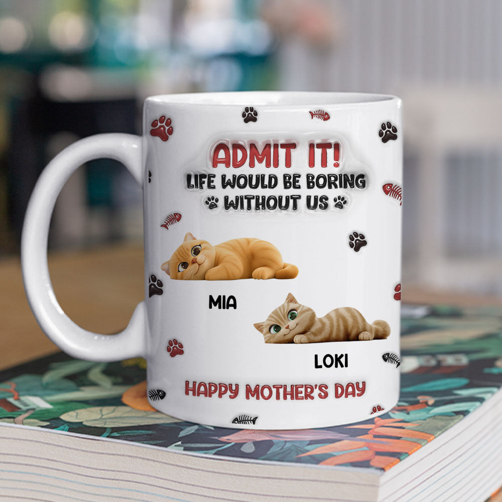 Custom Mother's day Birthday Gifts For Cat Mom, Cat Lovers • Lovely Cat Admit It Cartoon - Personalized 3D Inflated Effect Mug