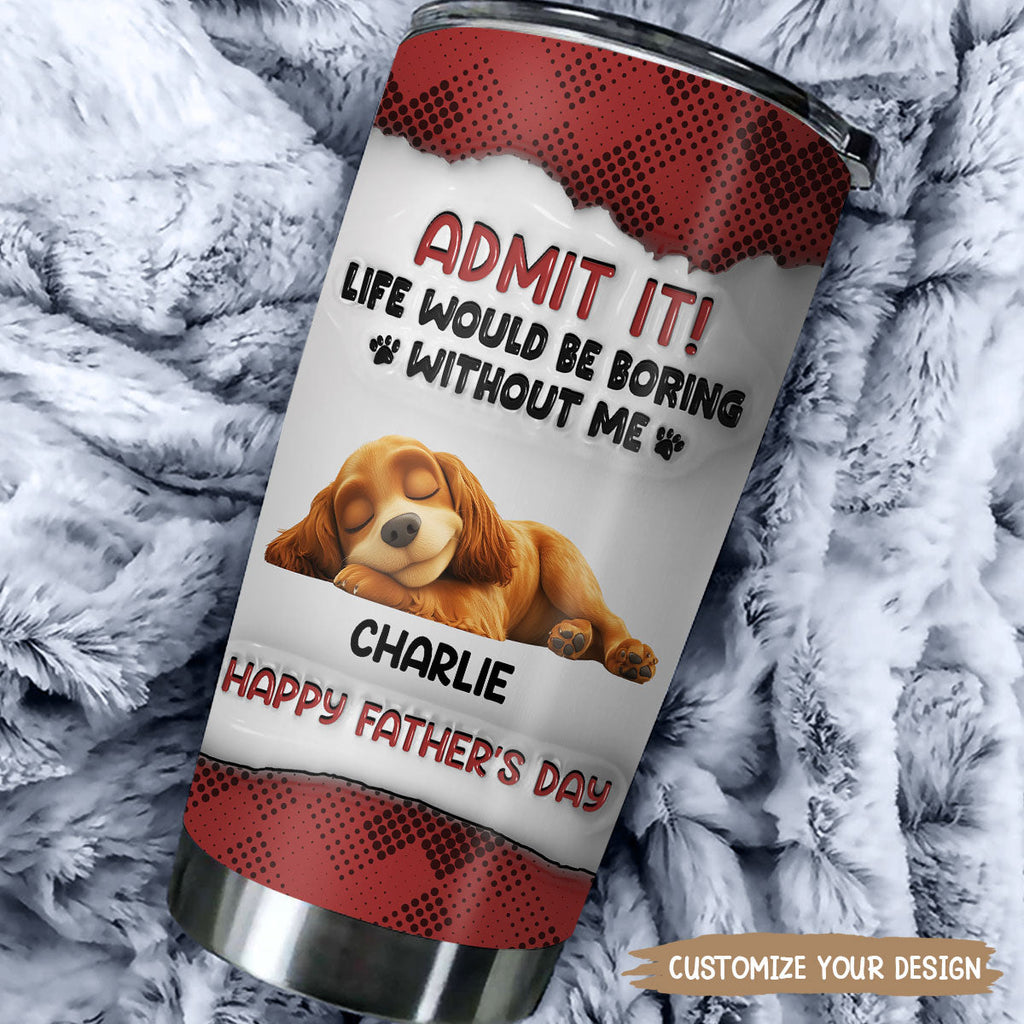 Custom Father's day Birthday Gifts For Dog Dad, Dog Lovers • Admit Dad - Personalized 3D Inflated Effect Tumbler