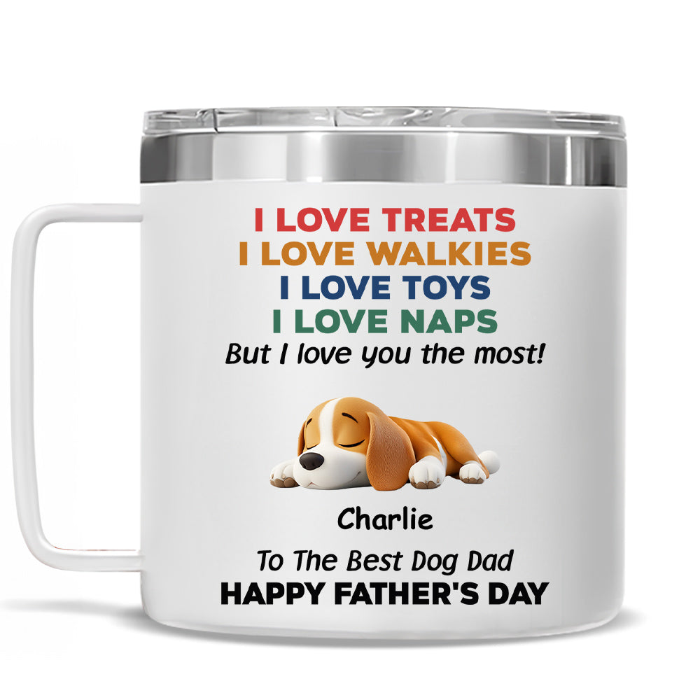Custom Father's day Birthday Gifts For Dog Dad, Dog Lovers • Love You The Most Version 2 - Personalized 14oz Stainless Steel Tumbler With Handle