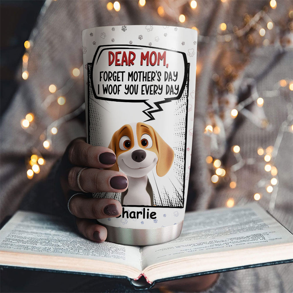 Custom Mother's day Birthday Gifts For Dog Mom, Dog Lovers • Forget It - Personalized Tumbler