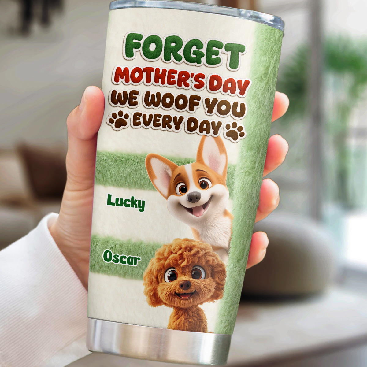 Custom Mother's day Birthday Gifts For Dog Mom, Dog Lovers • Forget That Day - Personalized 3D Inflated Effect Tumbler