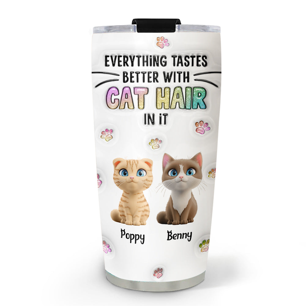 Custom Mother's day Birthday Gifts For Cat Mom, Cat Lovers • Everything Tastes Better With Cat Hair - Personalized 3D Inflated Effect Tumbler