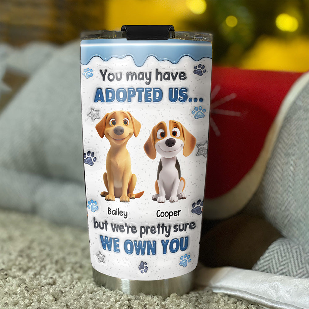 Custom Christmas Birthday Gifts For Dog Lovers • You May Have Adopted - Personalized 3D Inflated Effect Tumbler
