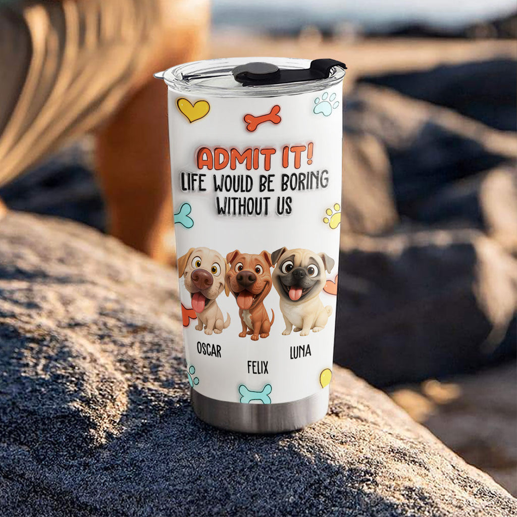 Custom Christmas Birthday Gifts For Dog Lovers • Funny Admit It Dog - Personalized 3D Inflated Effect Tumbler