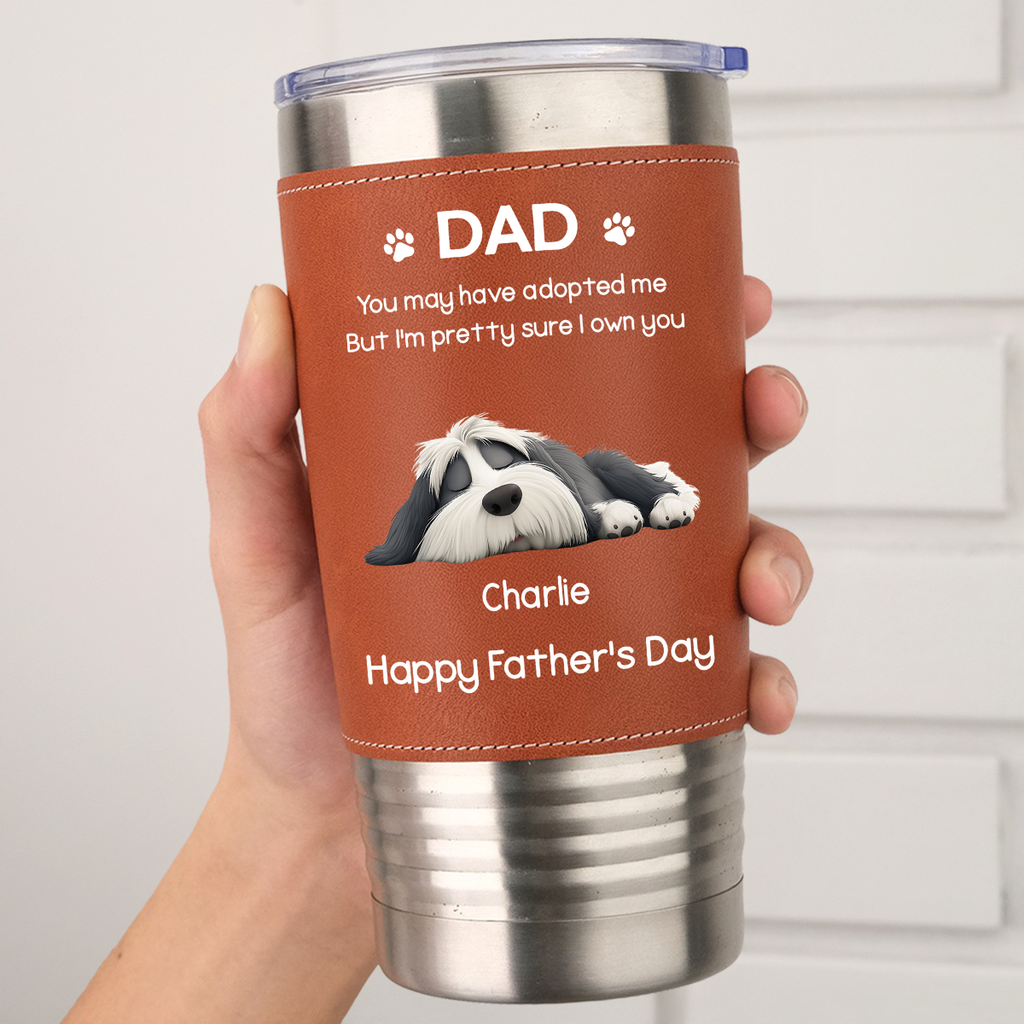 Custom Father's day Birthday Gifts For Dog Dad, Dog Lovers • I Own You For Sure - Personalized Leather Tumbler
