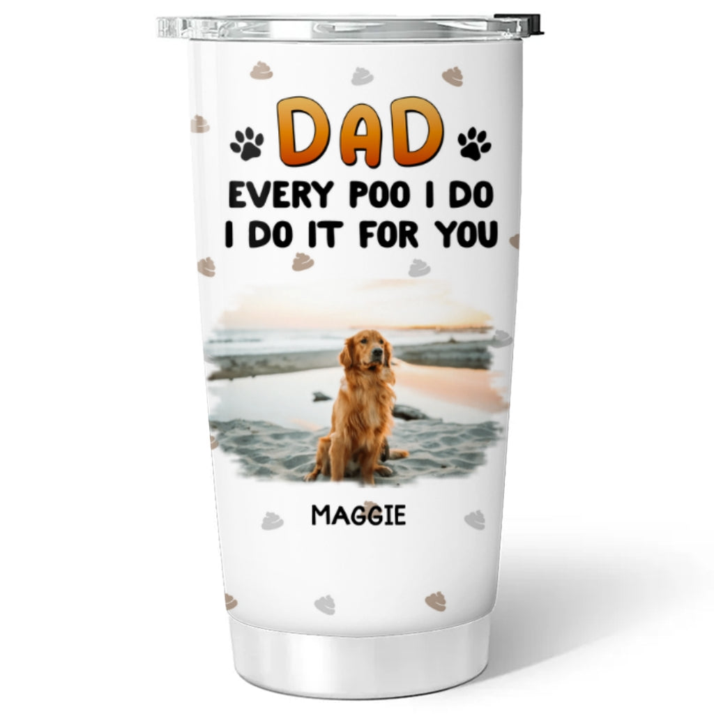 Custom Photo Father's day Birthday Gifts For Pet Dad, Pet Lovers • Do It For You Pet Dad Mom Photo - Personalized Tumbler