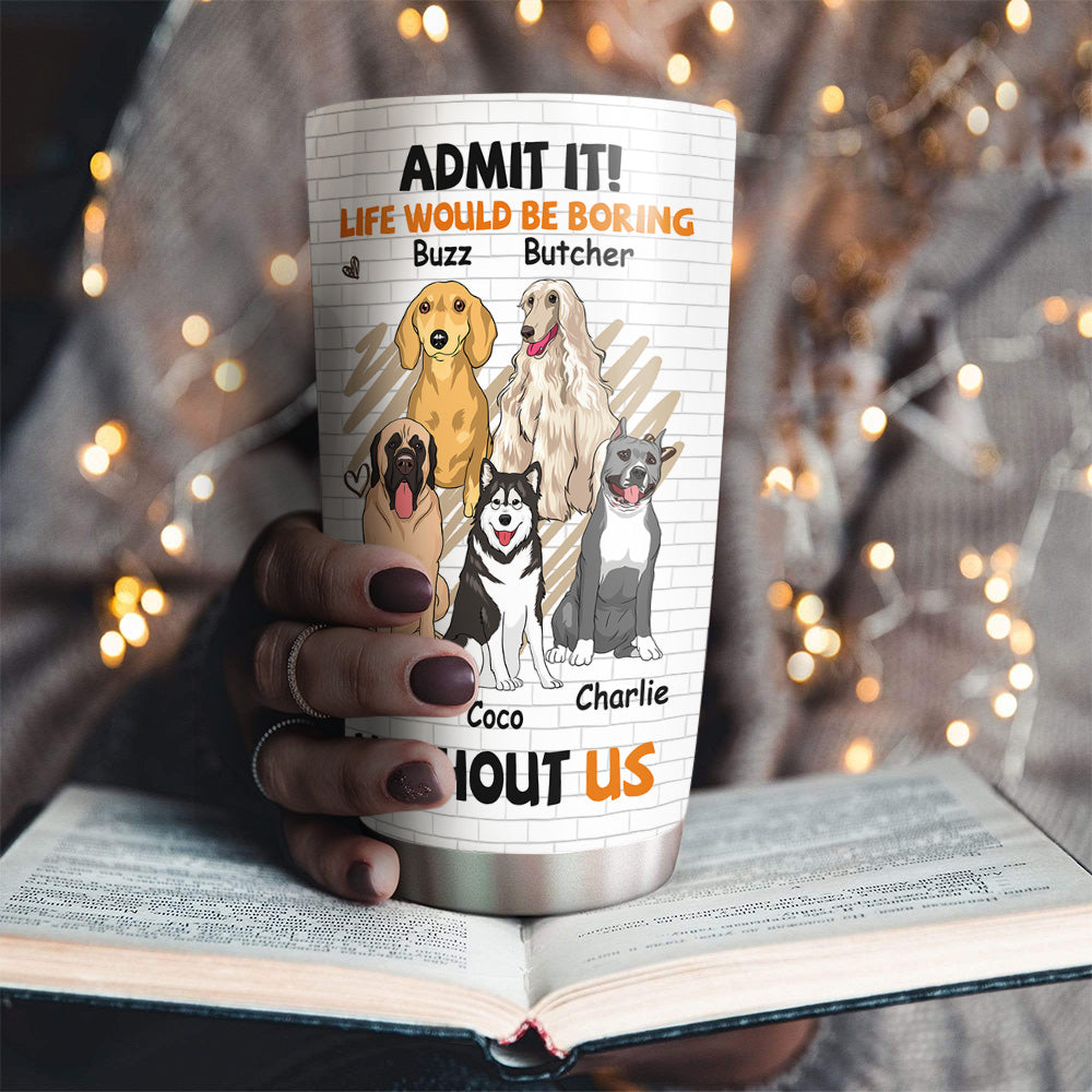 Custom Christmas Birthday Gifts For Dog Lovers • Boring Without Dog - Personalized Tumbler