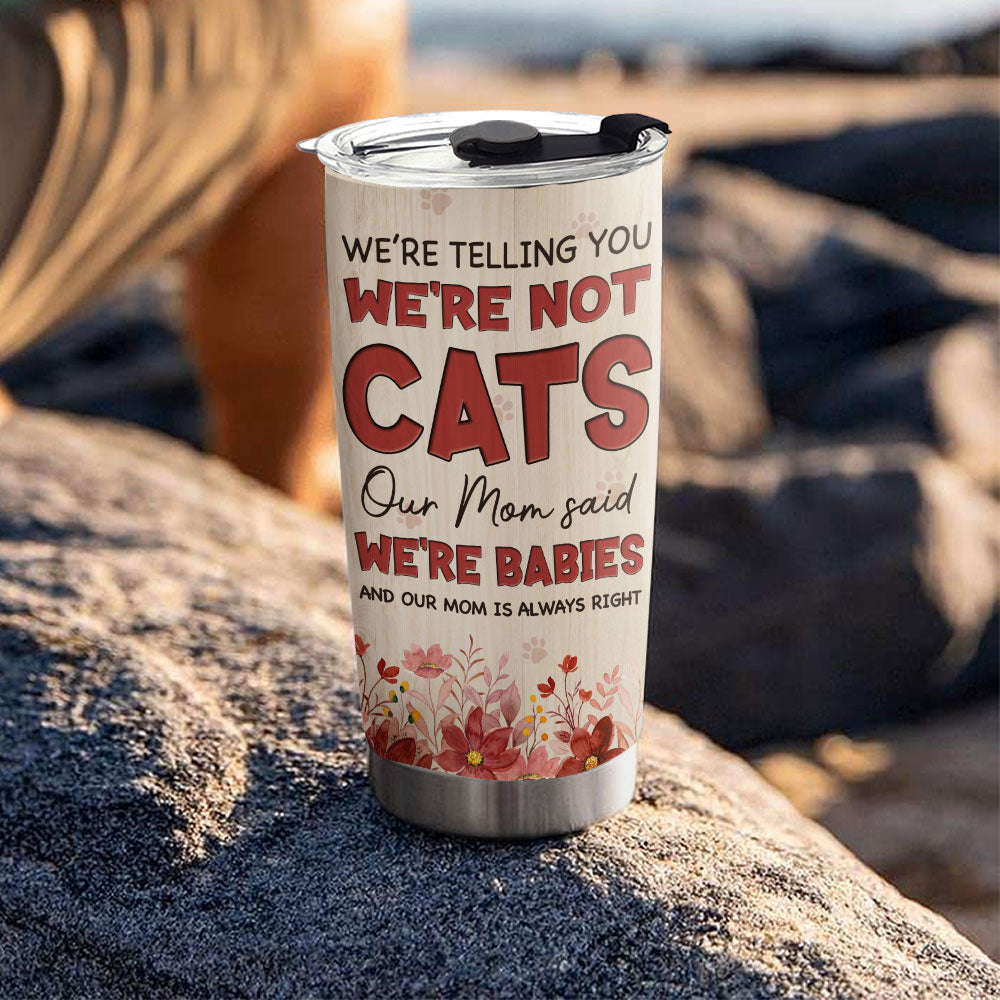 Custom Mother's day Birthday Gifts For Cat Mom, Cat Lovers • My Mom Said - Personalized Tumbler