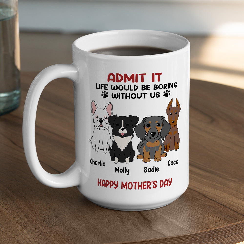Custom Christmas Birthday Gifts For Dog Lovers • Be Boring Without Me - Personalized Coffee Mug
