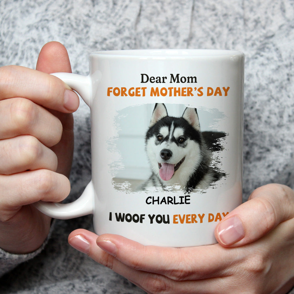 Custom Photo Mother's day Birthday Gifts For Dog Mom, Dog Lovers • We Woof You Every Day Mom - Personalized Coffee Mug