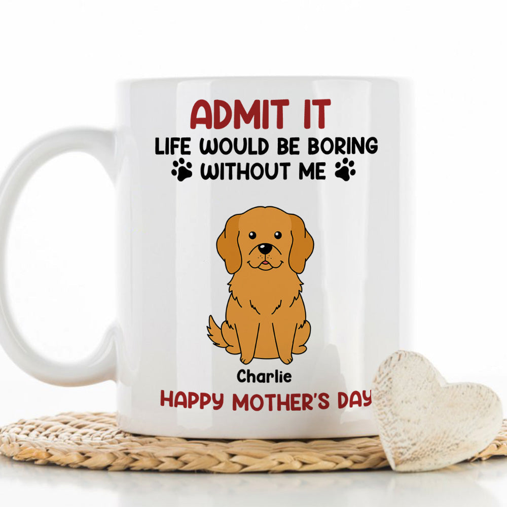 Custom Christmas Birthday Gifts For Dog Lovers • Be Boring Without Me - Personalized Coffee Mug