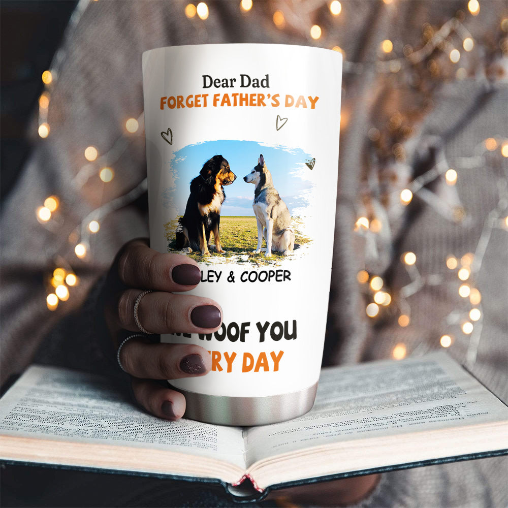 Custom Christmas Birthday Gifts For Dog Dad, Dog Lovers • We Woof You Every Day - Personalized Tumbler