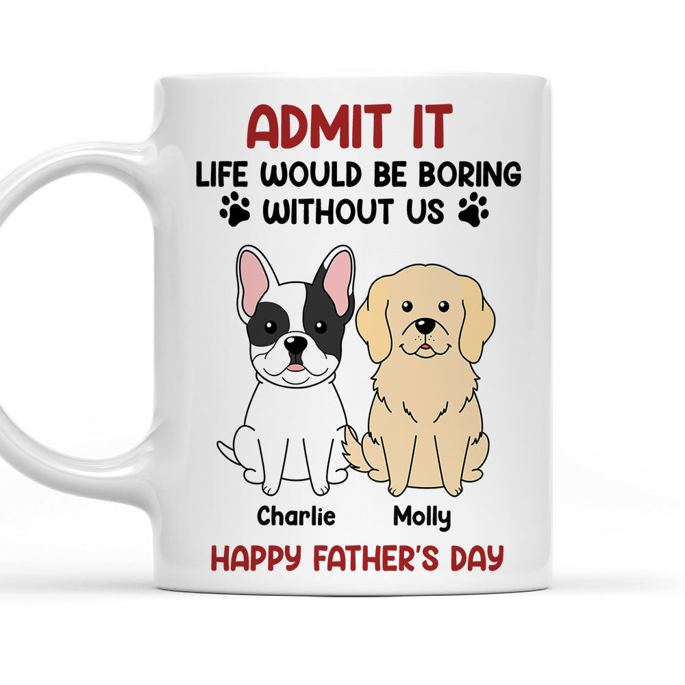 Custom Christmas Birthday Gifts For Dog Lovers • Be Boring Without Me - Personalized Coffee Mug