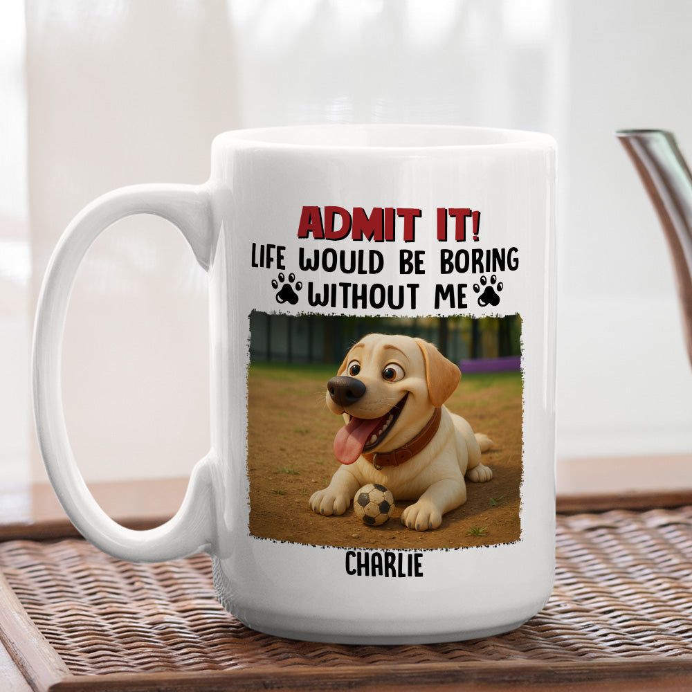 Custom Photo Christmas Birthday Gifts For Dog Mom, Dog Lovers • Boring Without Me - Personalized Coffee Mug