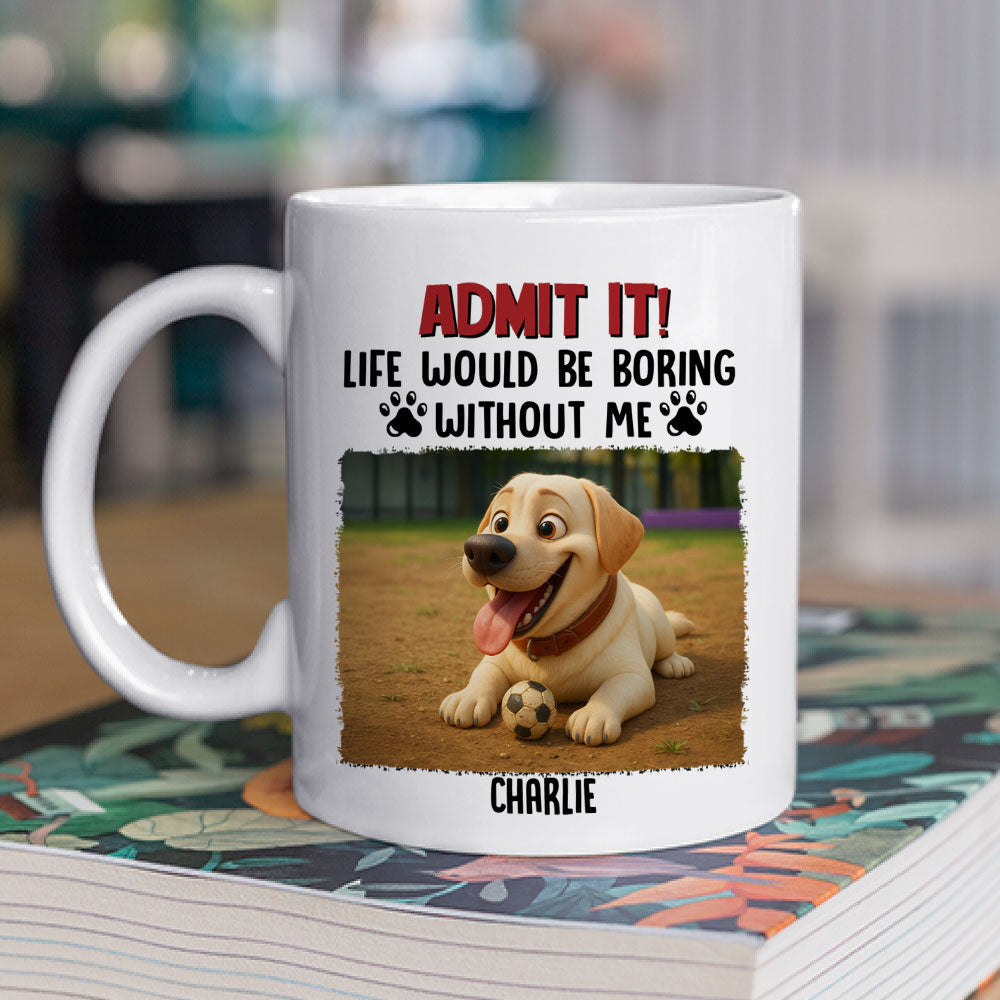 Custom Photo Christmas Birthday Gifts For Dog Mom, Dog Lovers • Boring Without Me - Personalized Coffee Mug