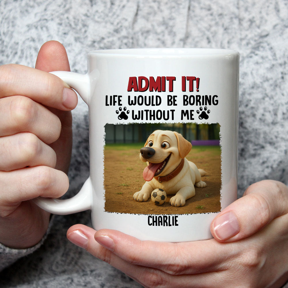 Custom Photo Christmas Birthday Gifts For Dog Mom, Dog Lovers • Boring Without Me - Personalized Coffee Mug