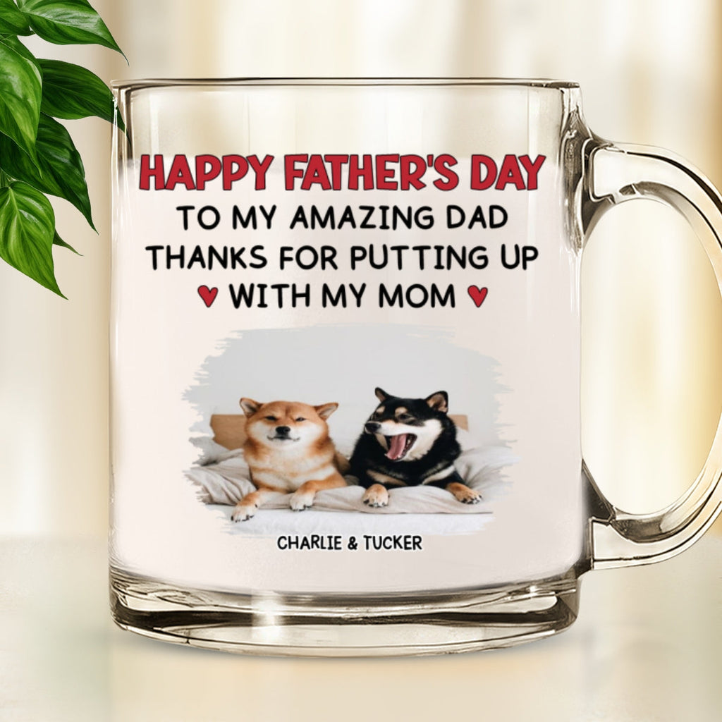 Custom Photo Father's day Birthday Gifts For Dog Dad, Dog Lovers • Putting Up With Photo - Personalized Glass Mug