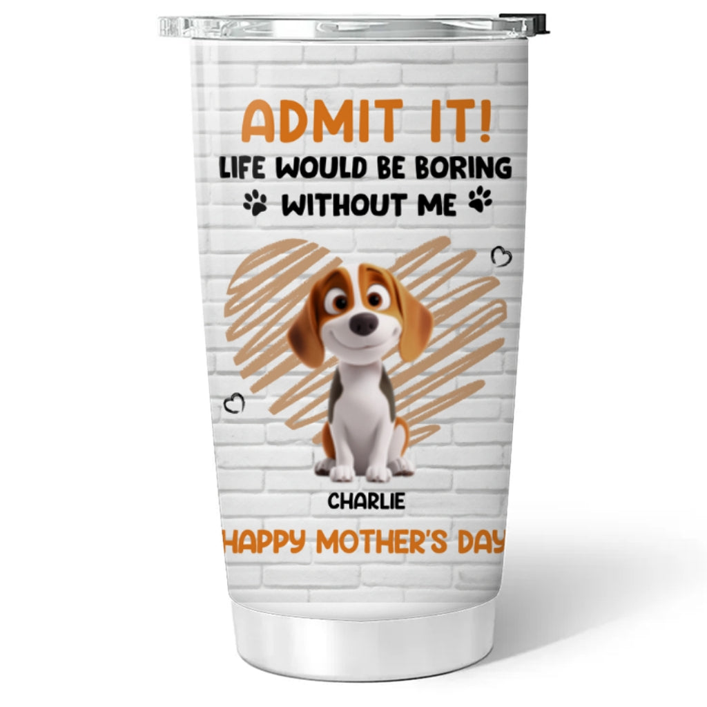 Custom Mother's day Birthday Gifts For Pet Mom, Pet Lovers • Admit It Pet Orange - Personalized Tumbler