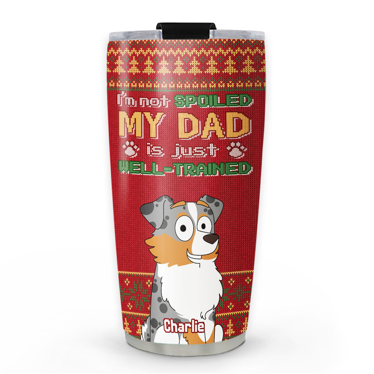 Custom Mother's day Birthday Gifts For Pet Mom, Pet Lovers • My Dad Is Just Well Trained - Personalized Tumbler