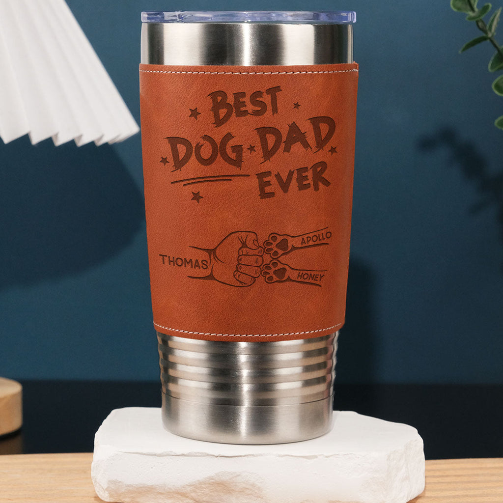 Custom Father's day Birthday Gifts For Dog Dad, Dog Lovers • Best Dog Dad Ever - Personalized Engraved Leather Tumbler