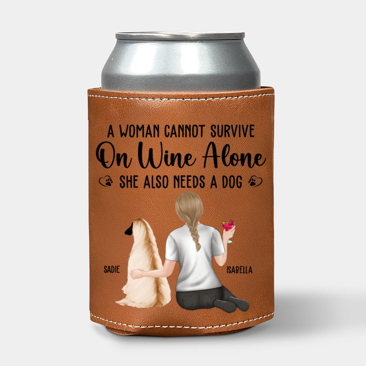 A Woman Cannot Survive On Wine Alone Dog Mom - Personalized Leather Can Cooler Holder