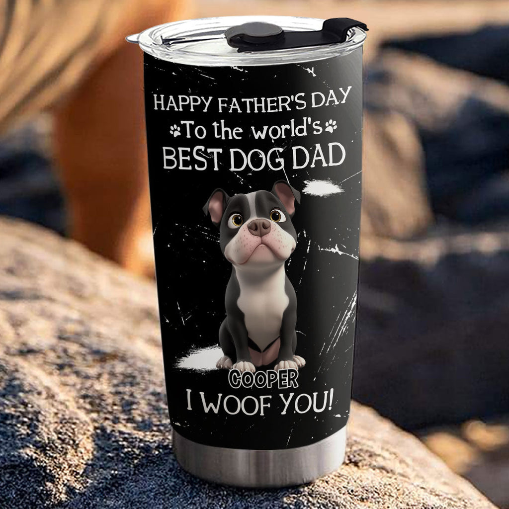 Custom Father's day Birthday Gifts For Dog Dad, Dog Lovers • I Woof You The Best Dog Dad - Personalized Tumbler