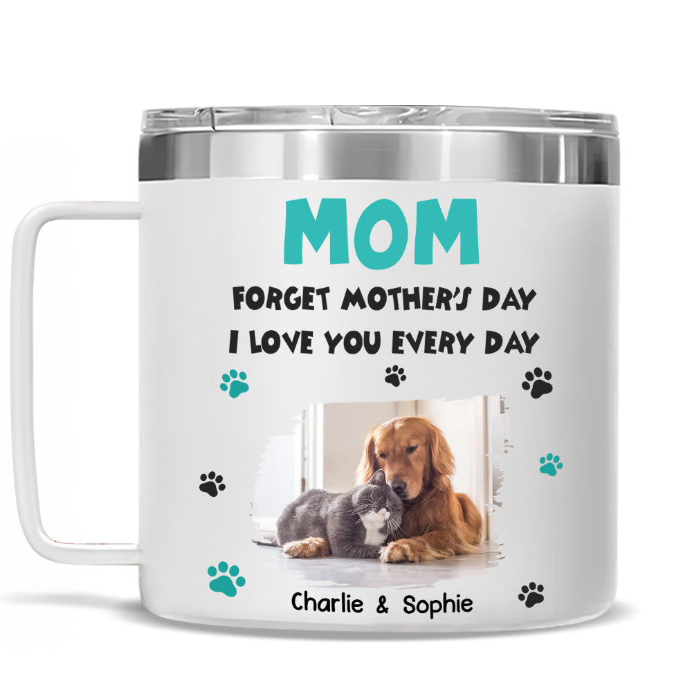 Custom Photo Mother's day Birthday Gifts For Pet Mom, Pet Lovers • Forget Mother Day Mom Ver Pet Photo - Personalized 14oz Stainless Steel Tumbler With Handle