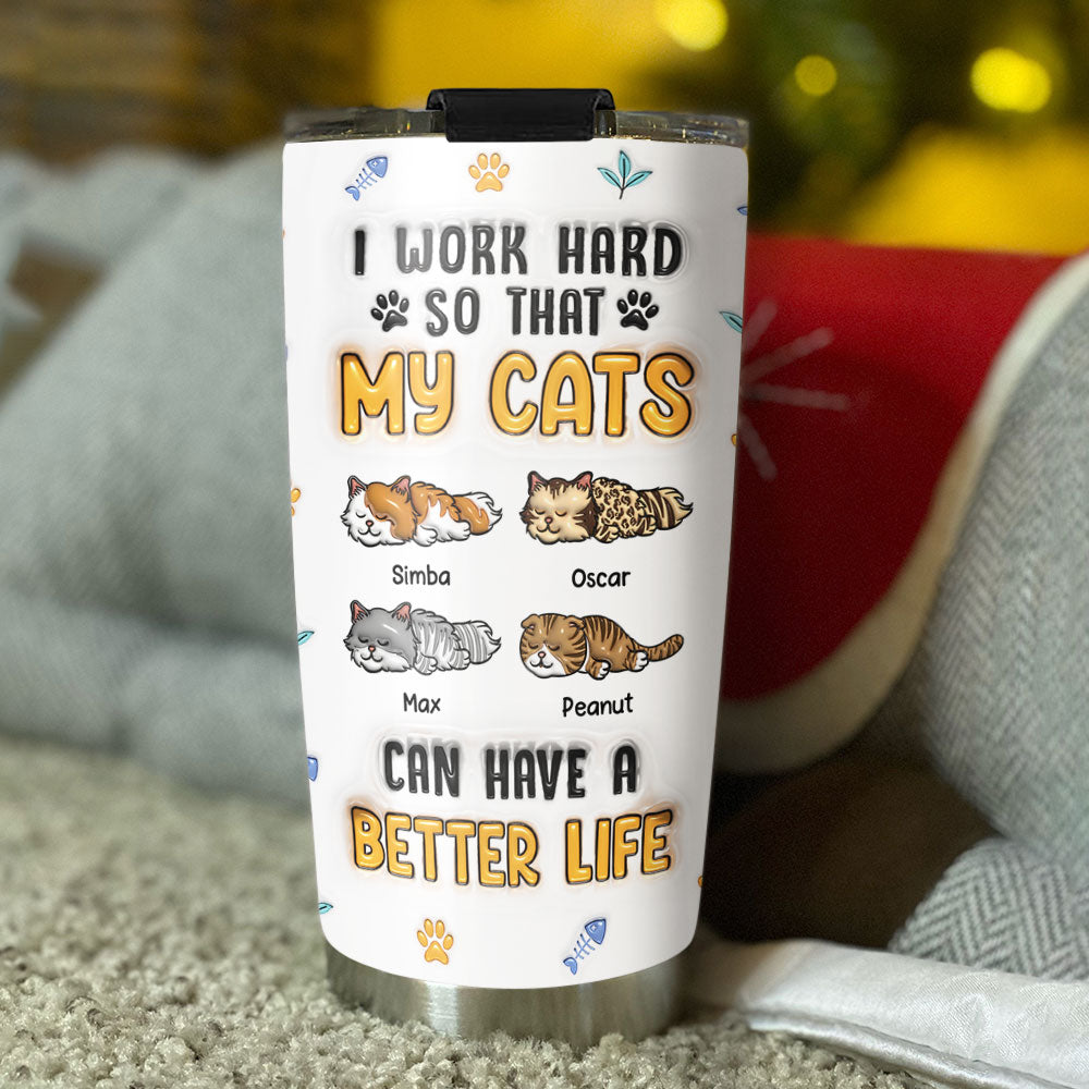 Custom Mother's day Birthday Gifts For Pet Mom, Pet Lovers • My Cats Have A Better Life - Personalized 3D Inflated Effect Tumbler