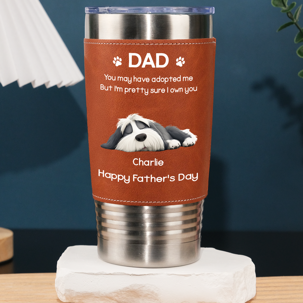 Custom Father's day Birthday Gifts For Dog Dad, Dog Lovers • I Own You For Sure - Personalized Leather Tumbler