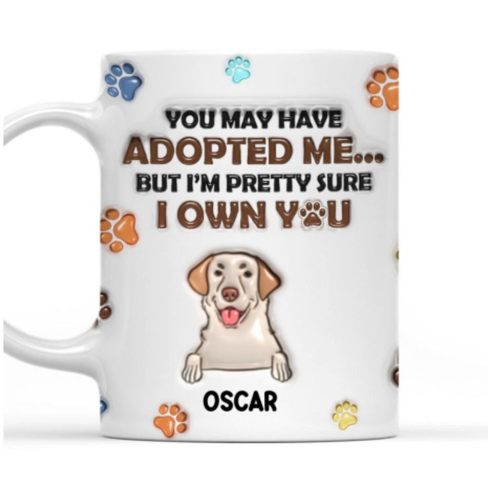 Custom Christmas Birthday Gifts For Dog Lovers • You May Have Adopted Me But I'm Pretty Sure I Own You - Personalized 3D Inflated Effect Mug