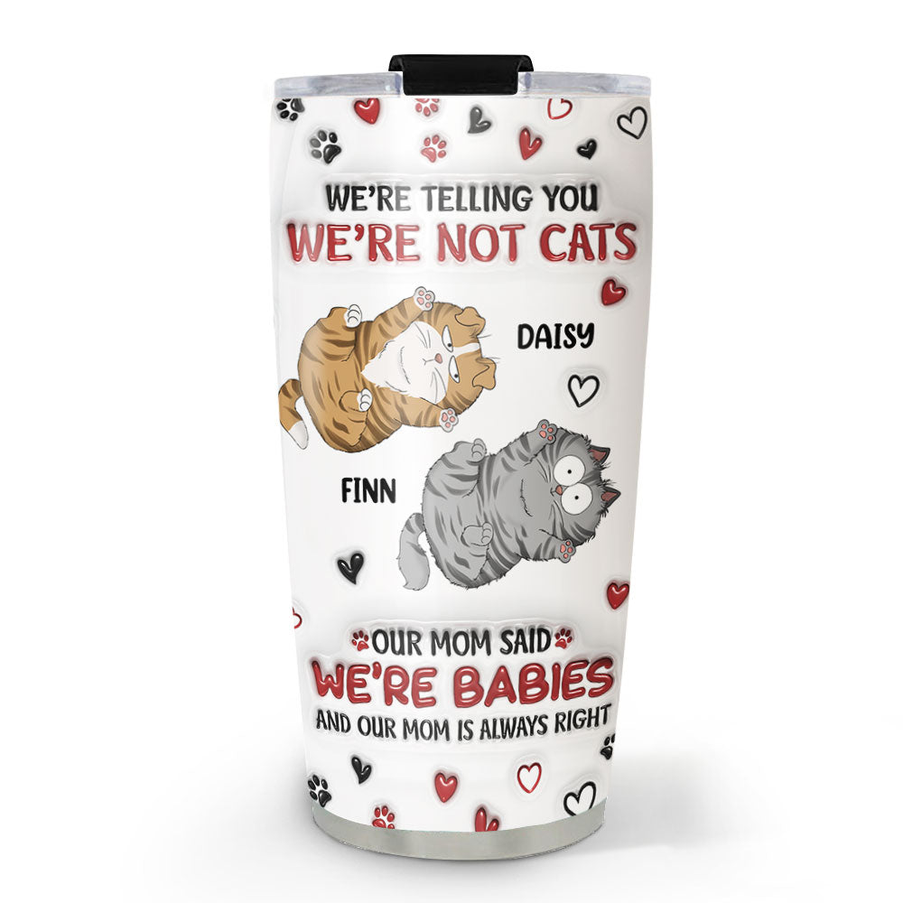 Custom Mother's day Birthday Gifts For Pet Mom, Pet Lovers • I Am Not A Cat - Personalized 3D Inflated Effect Tumbler