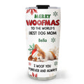 Custom Christmas Birthday Gifts For Dog Mom, Dog Lovers • Always Woof You - Personalized Tumbler