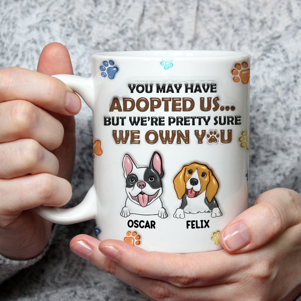 Custom Christmas Birthday Gifts For Dog Lovers • You May Have Adopted Me But I'm Pretty Sure I Own You - Personalized 3D Inflated Effect Mug