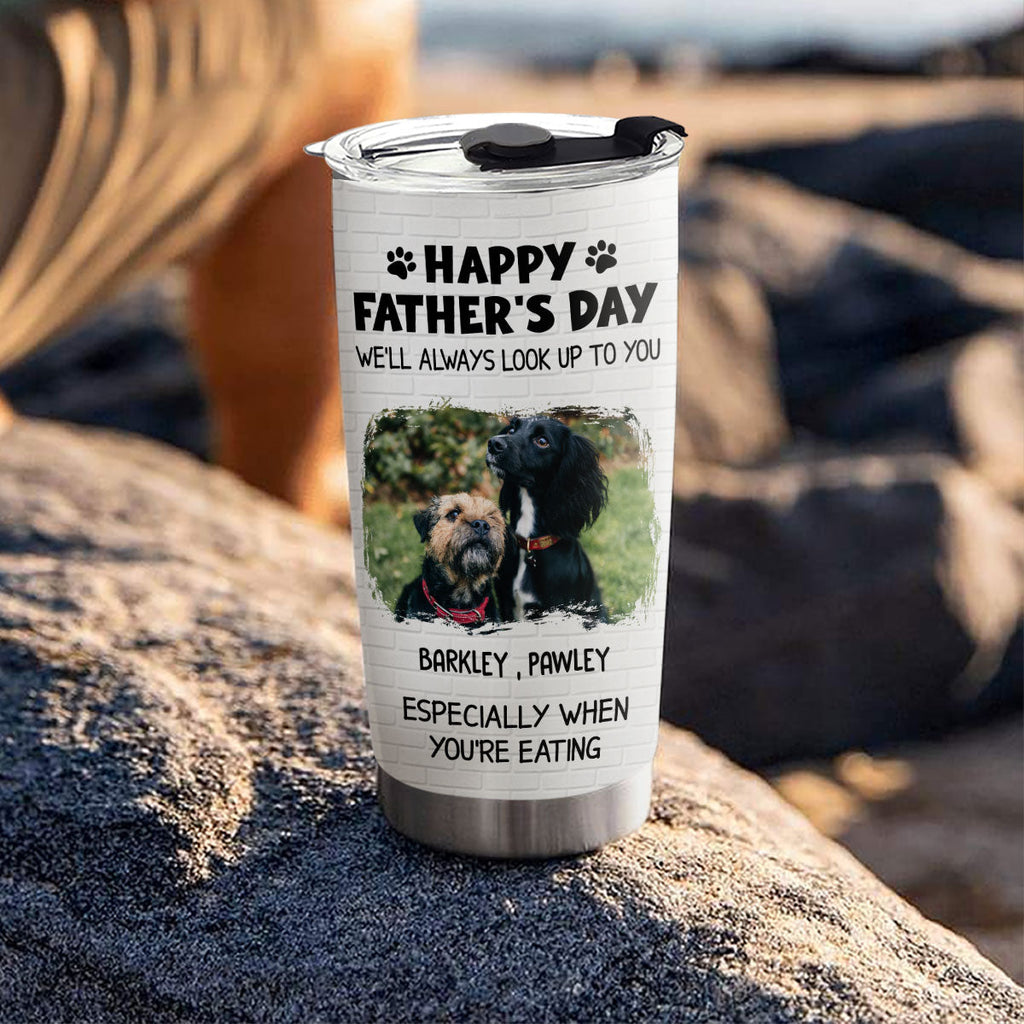 Custom Photo Father's day Birthday Gifts For Dog Dad, Dog Lovers • Especially When You Are Eating Version Photo - Personalized Tumbler