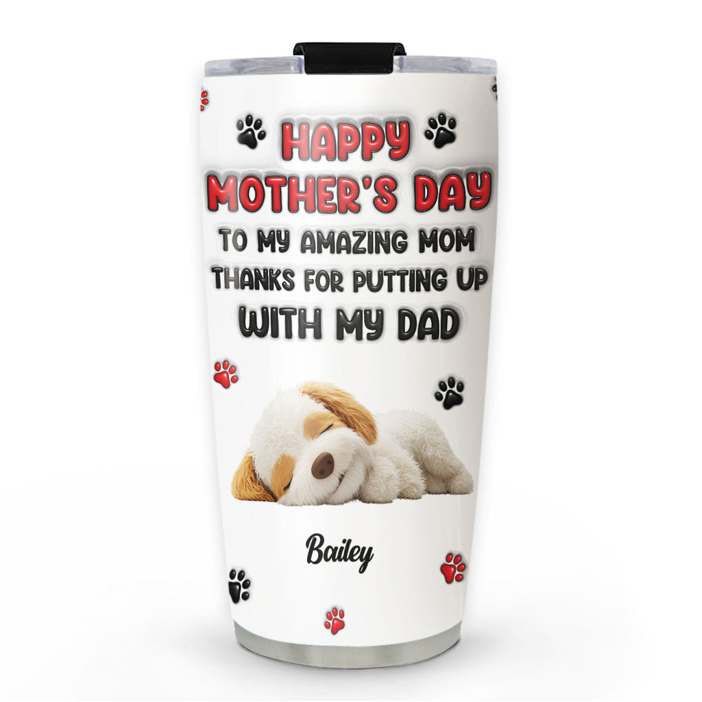 Custom Mother's day Birthday Gifts For Dog Mom, Dog Lovers • Thanks My Lovely Dog Mom - Personalized 3D Inflated Effect Tumbler