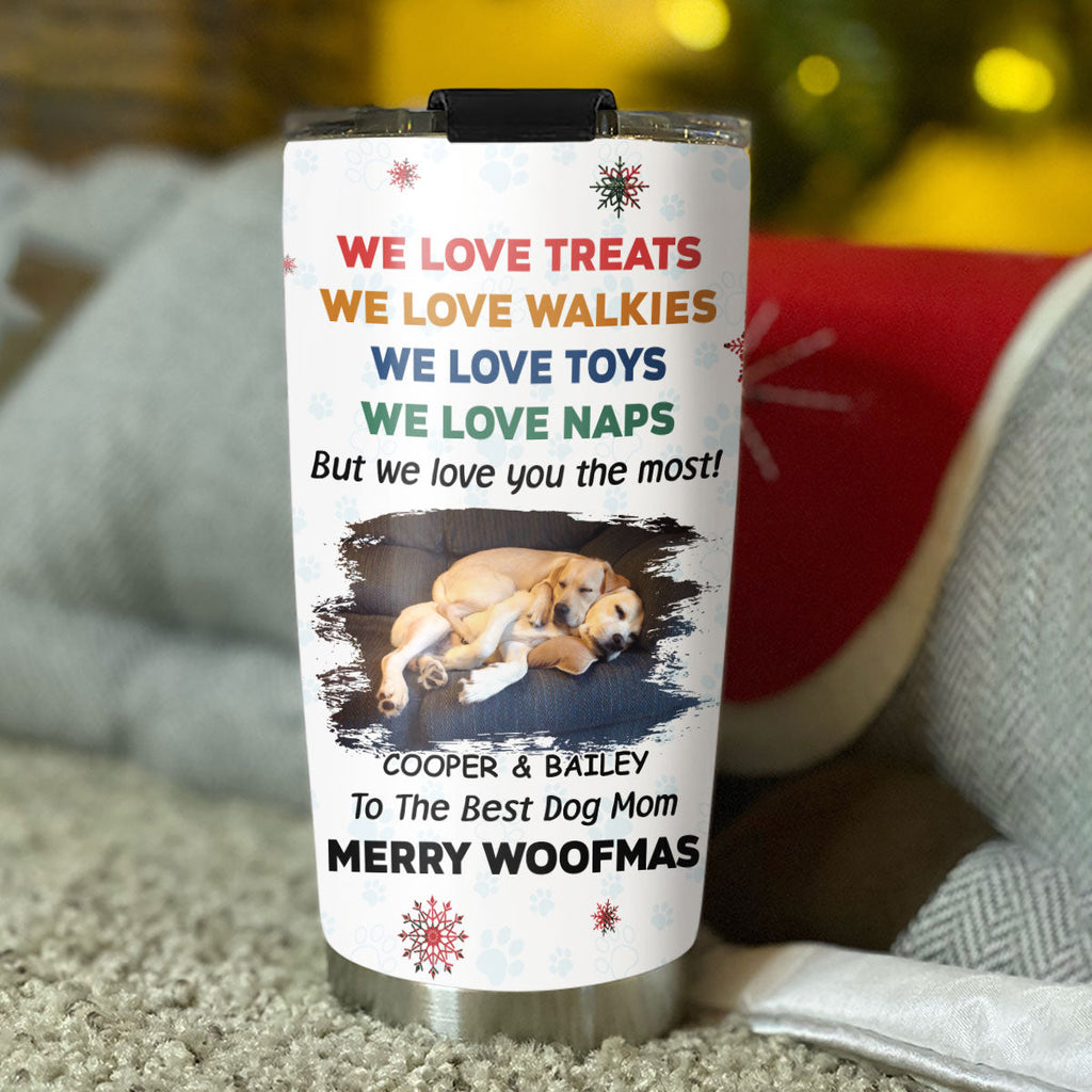 Custom Christmas Birthday Gifts For Dog Mom, Dog Lovers • Love You The Most Snow Ver Photo - Personalized Tumbler