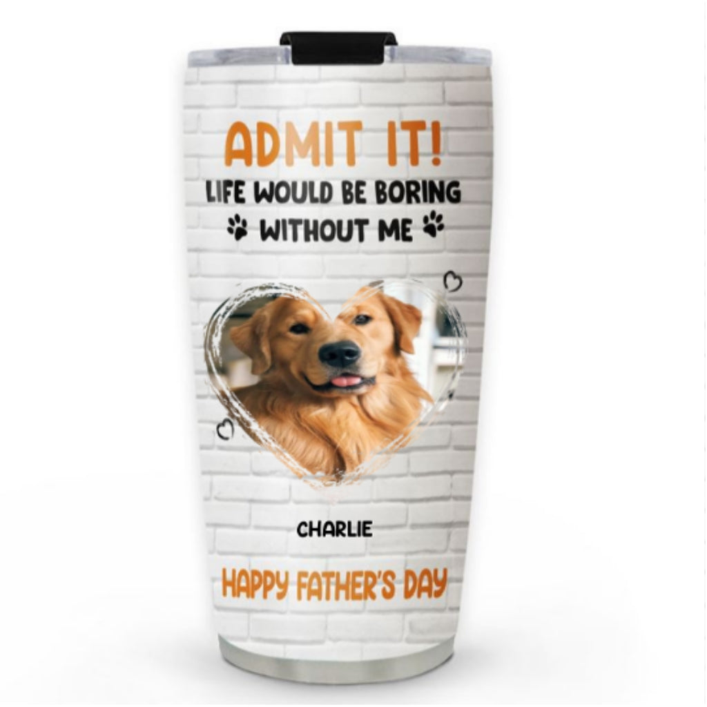 Custom Photo Father's day Birthday Gifts For Dog Dad, Dog Lovers • Admit It Dad Orange Photo - Personalized Tumbler