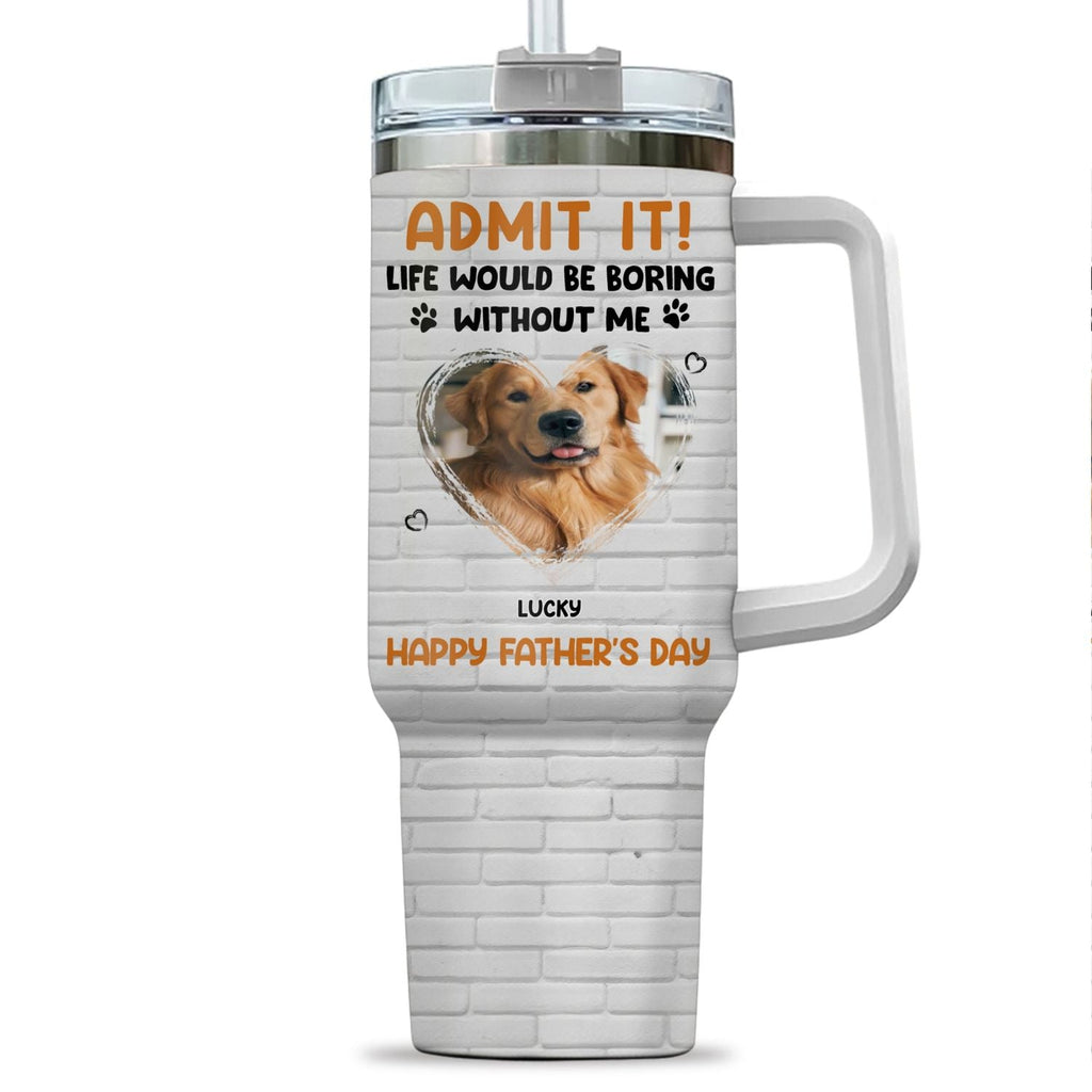 Custom Photo Father's day Birthday Gifts For Dog Dad, Dog Lovers • Admit It Dad Orange Photo - Personalized Tumbler