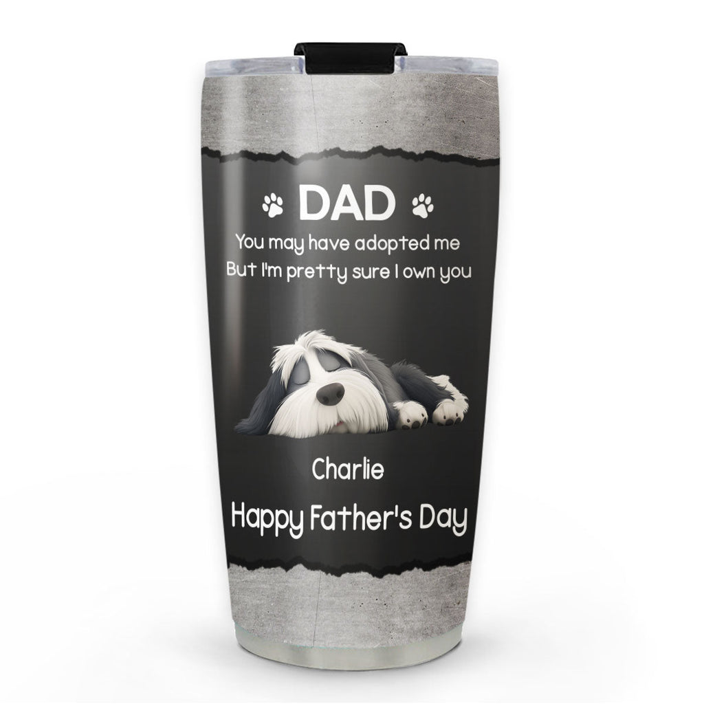 Custom Father's day Birthday Gifts For Dog Dad, Dog Lovers • I Own You For Sure - Personalized Tumbler