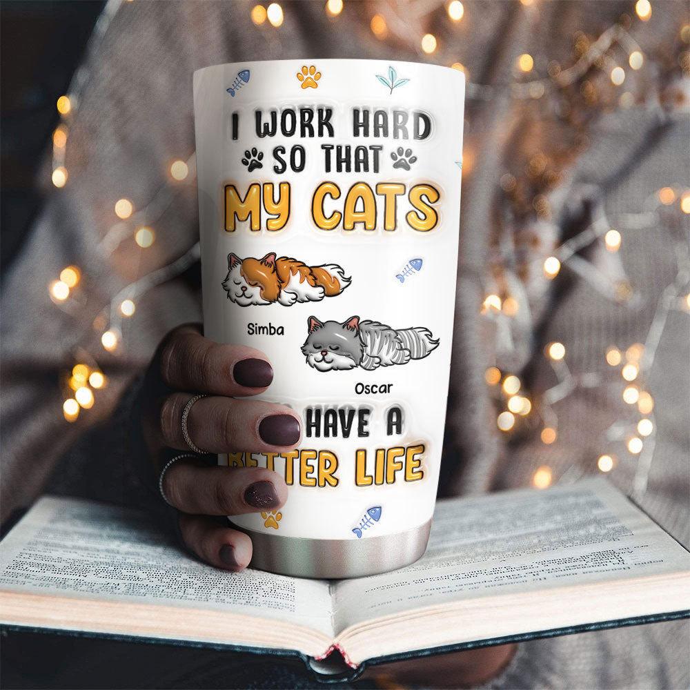 Custom Mother's day Birthday Gifts For Pet Mom, Pet Lovers • My Cats Have A Better Life - Personalized 3D Inflated Effect Tumbler