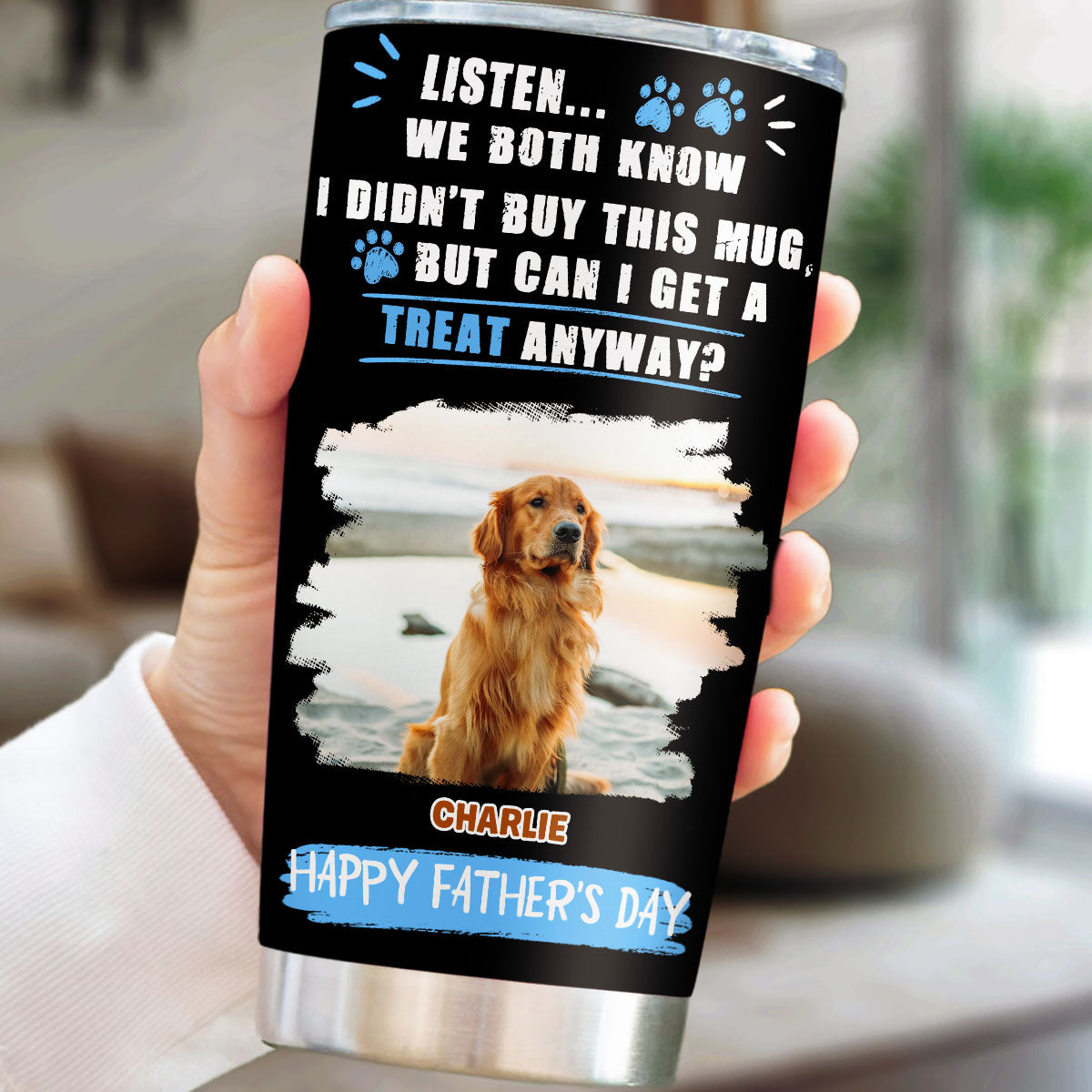 Custom Photo Father's day Birthday Gifts For Dog Dad, Dog Lovers • Can I Have Treats Anyway Photo - Personalized Tumbler